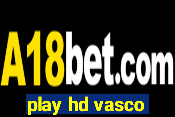 play hd vasco